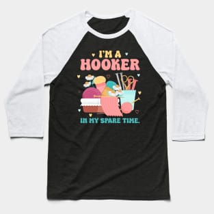 Im a Hooker In My Spare Time Funny Crochet Gift For Women Baseball T-Shirt